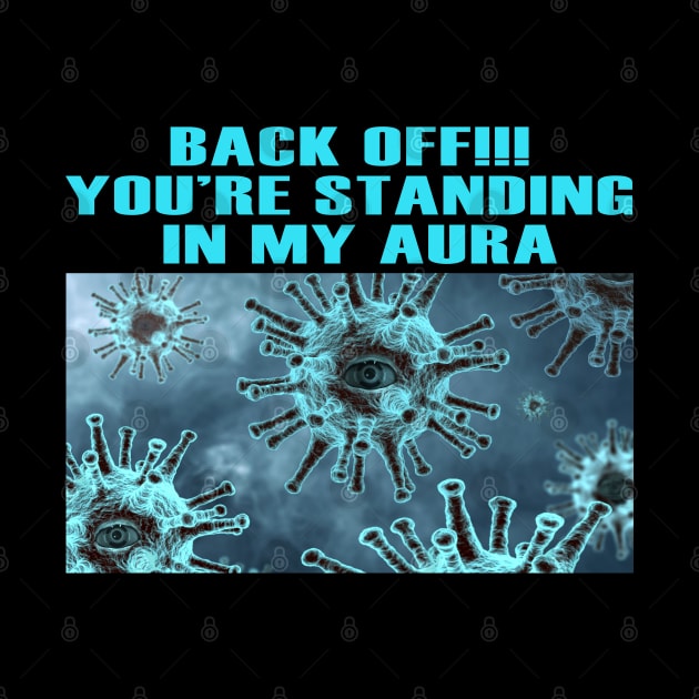 Back Off You're Standing In My Aura | by NTFGP