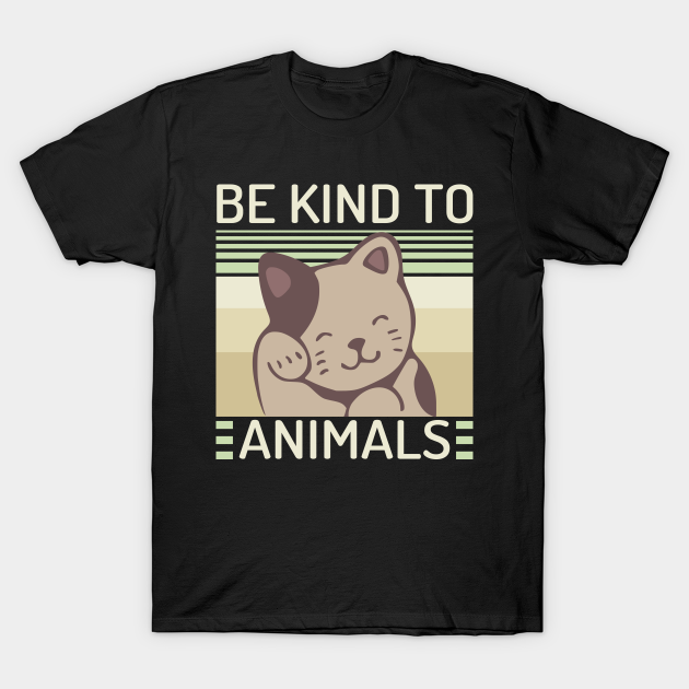 Be Kind To Animals - Be Kind To Animals - T-Shirt | TeePublic Be Kind To Animals - Be Kind To Animals - T-Shirt | TeePublic