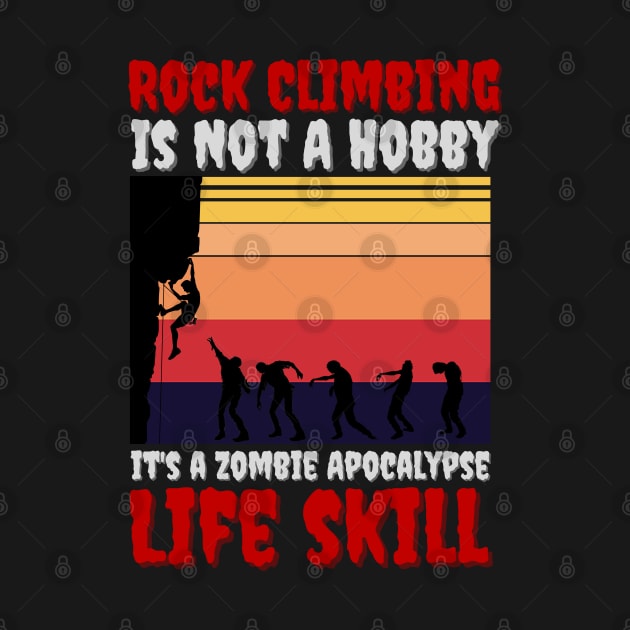 Rock Climbing Is Not A Hobby It's A Zombie Apocalypse Funny Climbing Lover by JustBeSatisfied