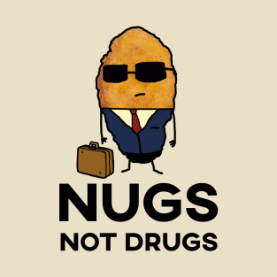 Nugs Not Drugs - Entrepreneur Chicken Nugget T-Shirt