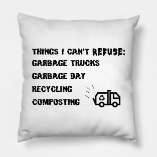 Things I Can't Refuse - Recycling Trash Sanitation Truck Pillow