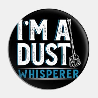 I'm a Dust Whisperer Pin