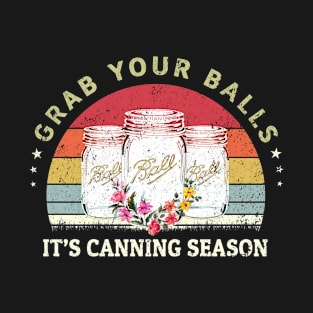 Grab Your Balls It's Canning Season T-Shirt