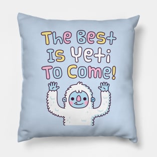 Funny Motivational The Best Is Yeti To Come Pillow