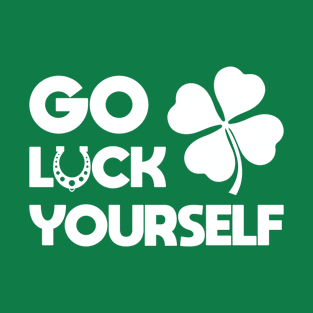 Go Luck Yourself - St Patricks Day Tee T-Shirt