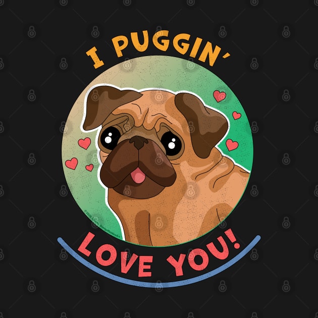 I Puggin Love You Funny Pug Dog by OrangeMonkeyArt