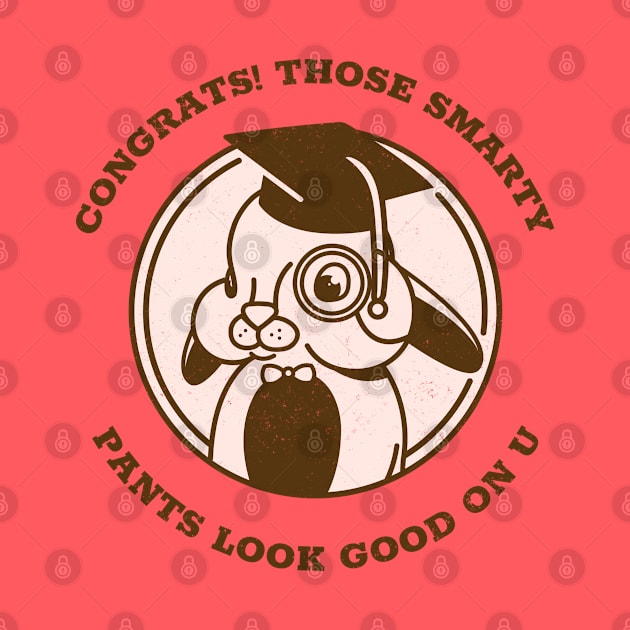 CONGRATS THOSE SMARTY PANTS LOOK GOOD ON U by TheAwesomeShop