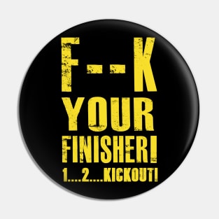 F your Finisher! Pin