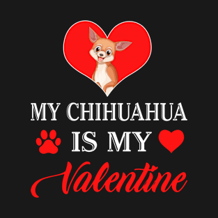 My Chihuahua is My Valentine Happy Valentines Day Heart T-Shirt