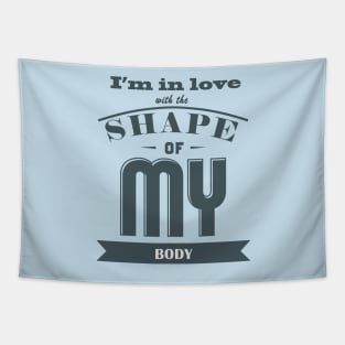 I'm In Love With The Shape of My Body Tapestry