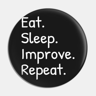 Eat Sleep Improve Repeat Funny Pin