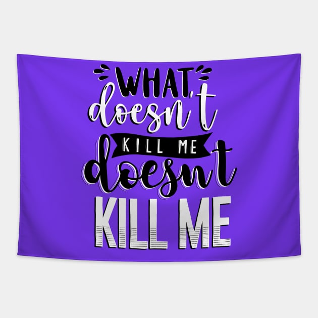 What Doesn't Kill You Me Doesn't Kill Me Tapestry by byebyesally