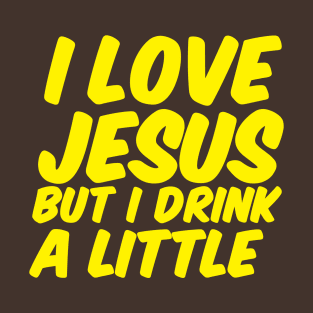 I love Jesus but I drink a little T-Shirt