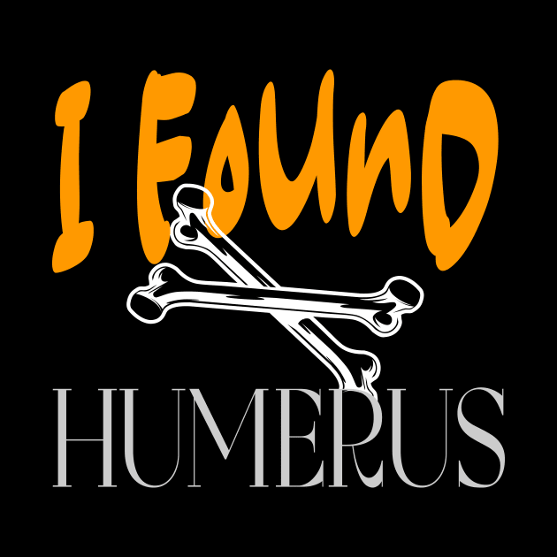 I Found Humerus by Officail STORE