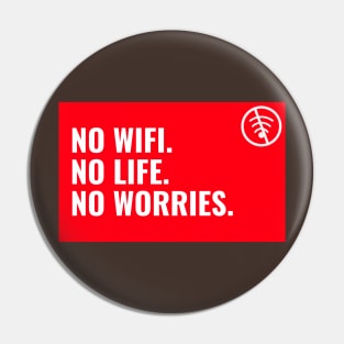 No Wifi. No Life. No worries Pin