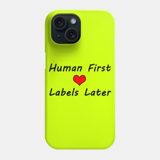 Human First, Labels Later - Typography Design Phone Case