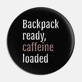 Backpack ready, caffeine loaded (Black Edition) Pin