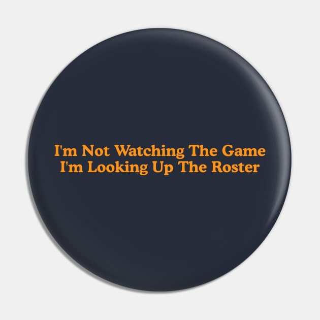 I'm Not Watching the Game, I'm Looking up the Roster - Funny Tailgate Y2K Aesthetic Pin by ILOVEY2K