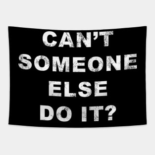 Can't Someone Else Do It? Tapestry