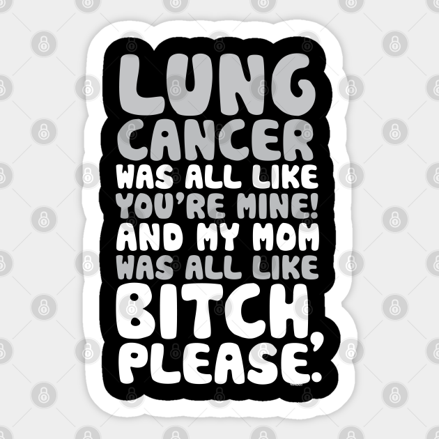 Lung Cancer My Mom Support Quote Funny Lung Cancer Sticker Teepublic