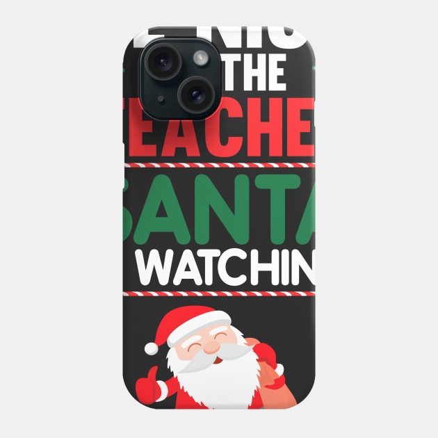 Be Nice to the Teacher Santa is Watching Funny T-shirt Phone Case by TheWrightSales