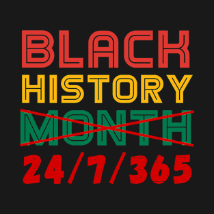 Black History Month 24/7/365 24-7-365 T-Shirt