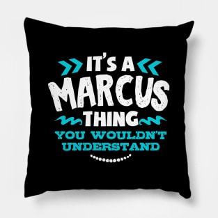 Its A Marcus Thing You Wouldnt Understand Custom Pillow