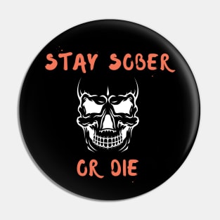 Stay Sober Or Die Alcoholic Recovery Pin