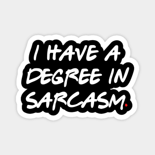 I have a degree in sarcasm Magnet