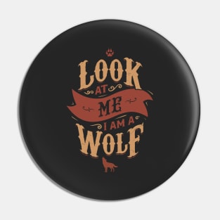 LOOK AT ME I AM A WOLF Pin