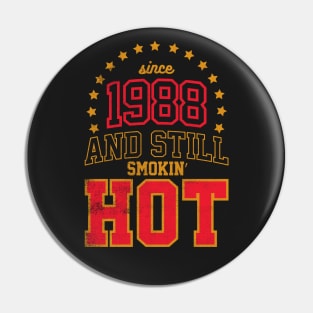 BORN IN 1988 AND STILL SMOKIN' HOT Pin