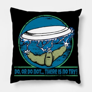 Do, or do not... There is no TRY! Pillow