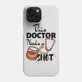 Funny Doctor Gift Ideas- This Doctor Needs a Shot- Black Text Version Phone Case