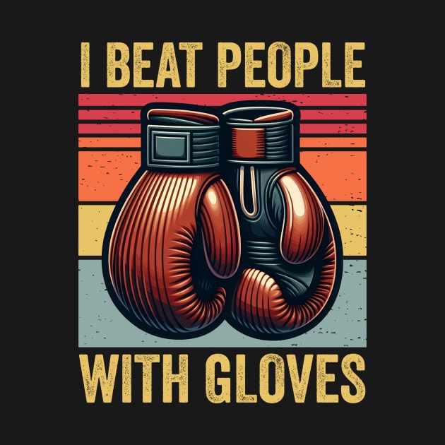 I Beat People With Gloves Boxing Vintage by valiantbrotha