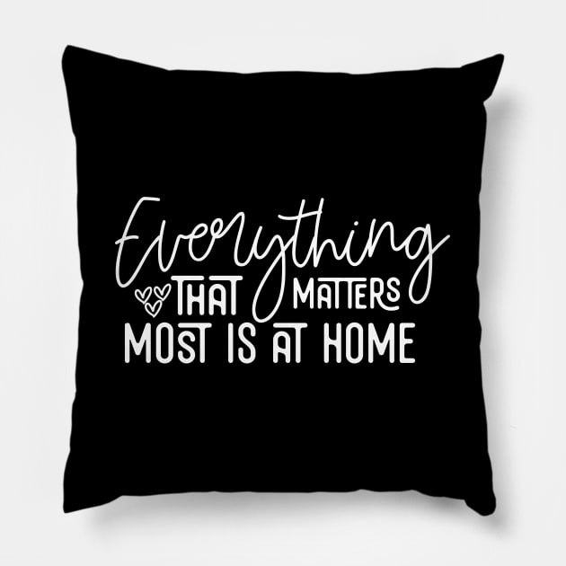 Everything That Matters Most Is At Home Pillow by Astramaze