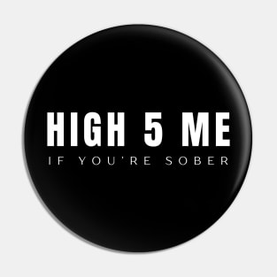 High 5 Me When You're Sober Pin