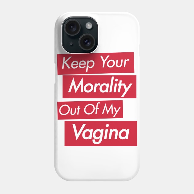 Pro-Choice Keep Your Morality Phone Case by FeministShirts