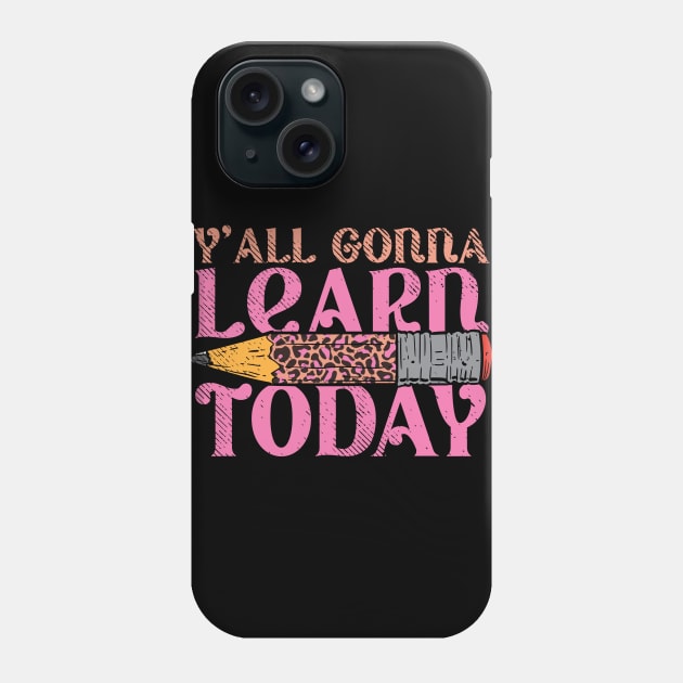 ya'll gonna learn today, funny teacher Phone Case by maxdax