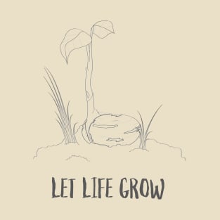 Let Life Grow T-Shirt