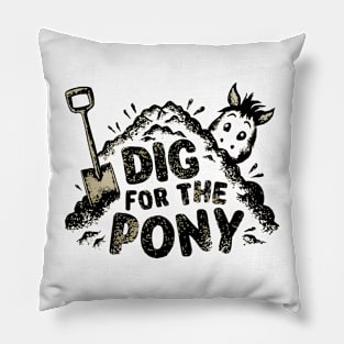 Dig For The Pony Optimistic Saying Pillow