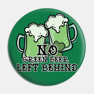 No Green Beer Left Behind Pin