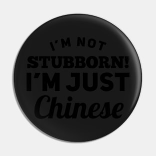 I_m Not Stubborn I_m Just Chinese T shirt Pin