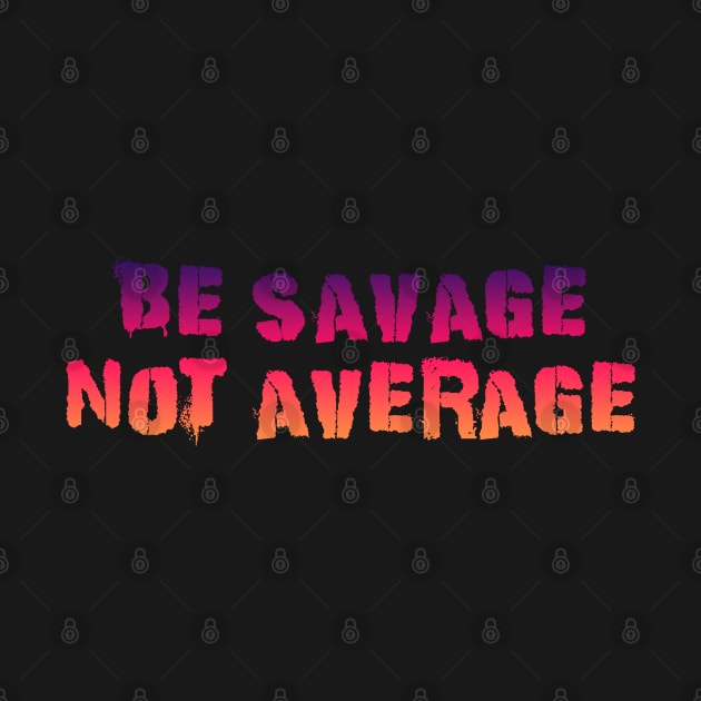 Be Savage Not Average Pinky Orange by Dolta