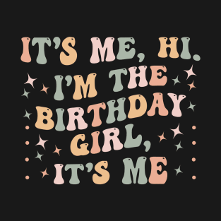 It's Me Hi I'm the Birthday Girl It's Me T-Shirt