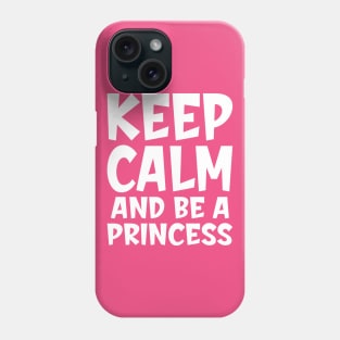 Keep calm and be a princess Phone Case