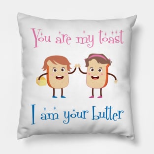 You Are My Toast I Am Your Butter Design Pillow