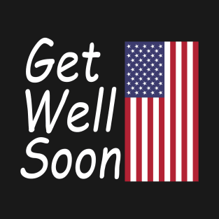 Get Well Soon For US T-Shirt