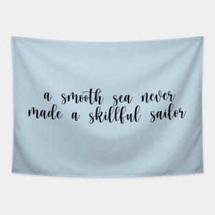 a smooth sea never made a skillful sailor quote Tapestry