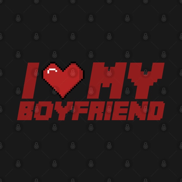 I LOVE MY BOYFRIEND by nurkaymazdesing