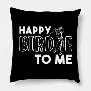 Happy Birdie To Me Pillow